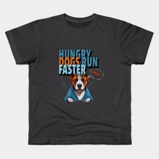 HUNGRY DOGS RUN FASTER - What Kids T-Shirt